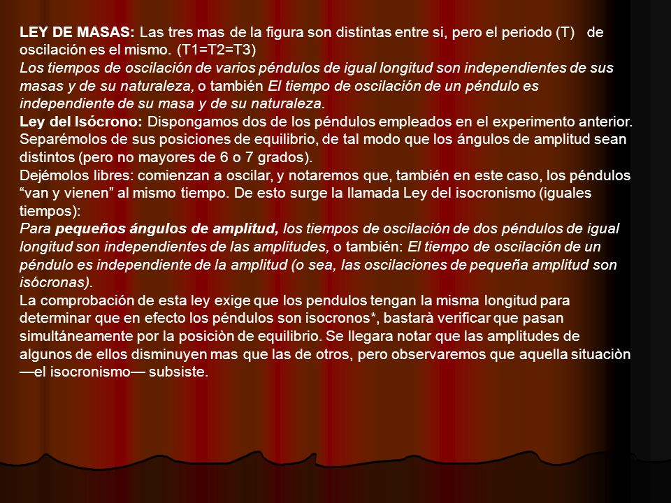 LEY DE MASAS: Las tres mas de la figura son distintas entre si, pero el periodo (T) de oscilación es el mismo. (T1=T2=T3)