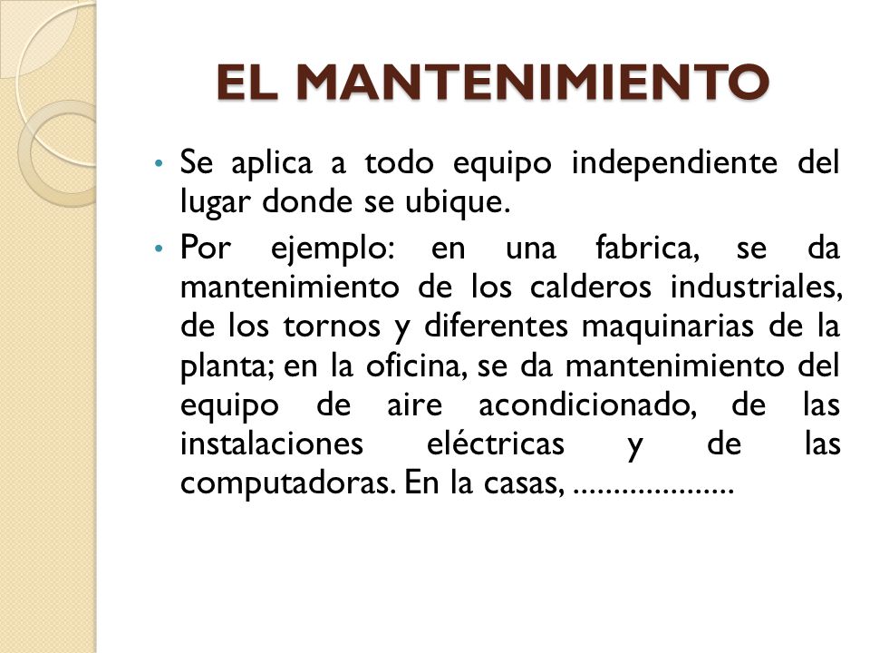 EL MANTENIMIENTO Se aplica a todo equipo independiente del lugar donde se ubique.