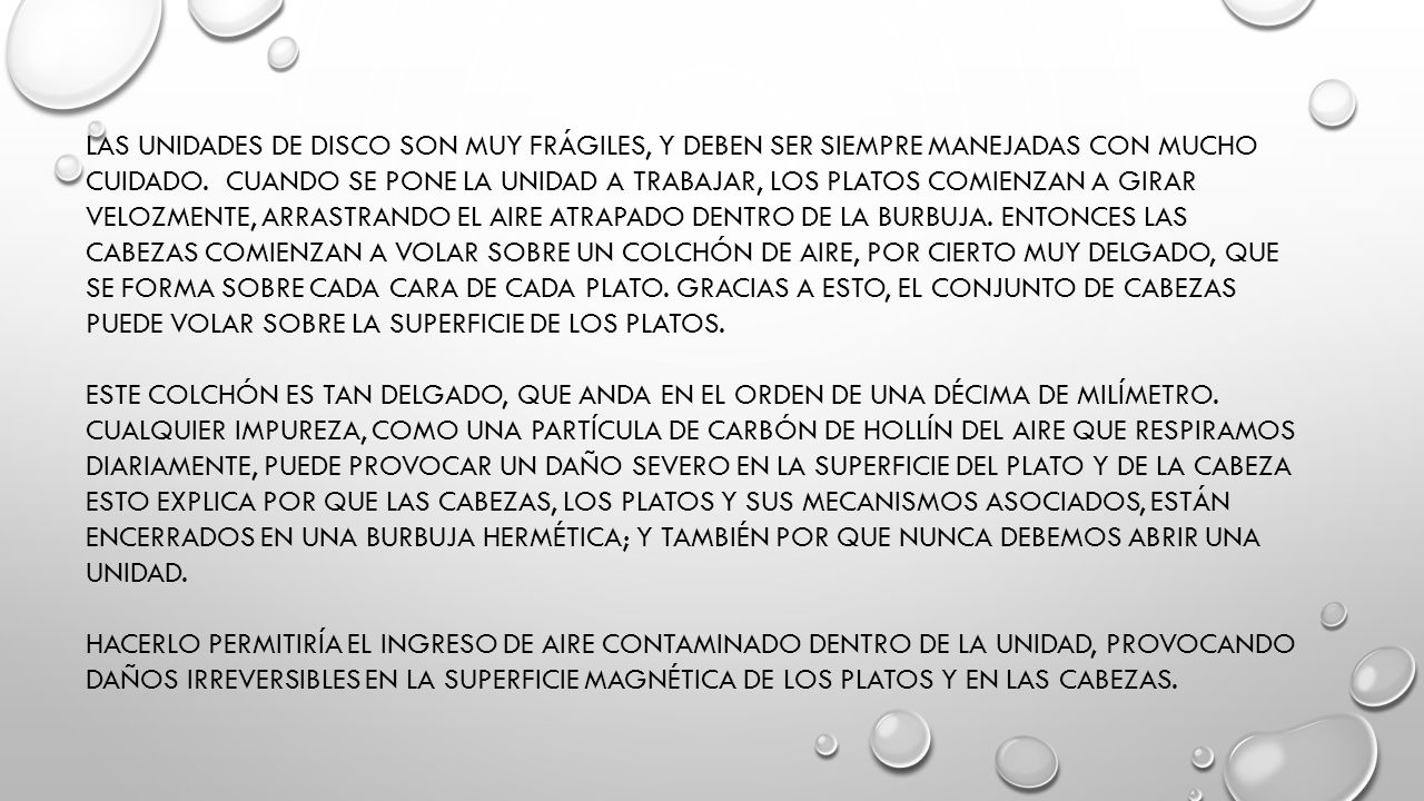 las unidades de disco son muy frágiles, y deben ser siempre manejadas con mucho cuidado.