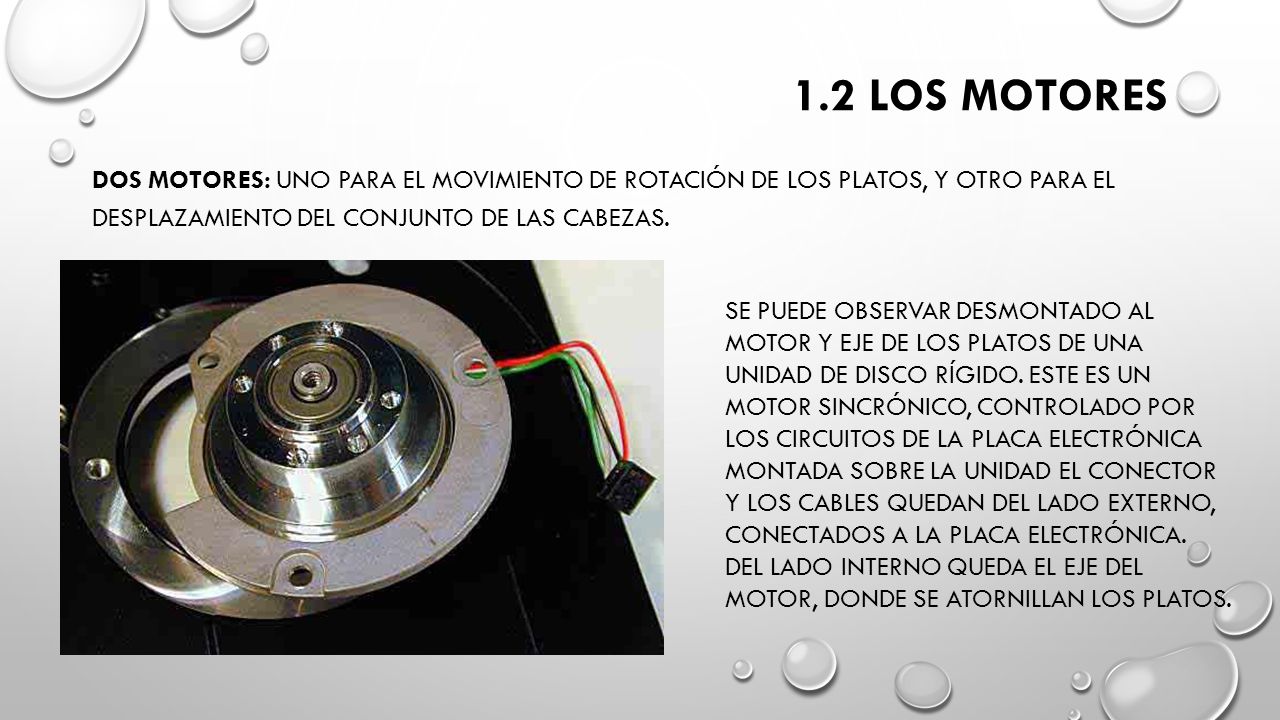 1.2 LOS MOTORES dos motores: uno para el movimiento de rotación de los platos, y otro para el desplazamiento del conjunto de las cabezas.