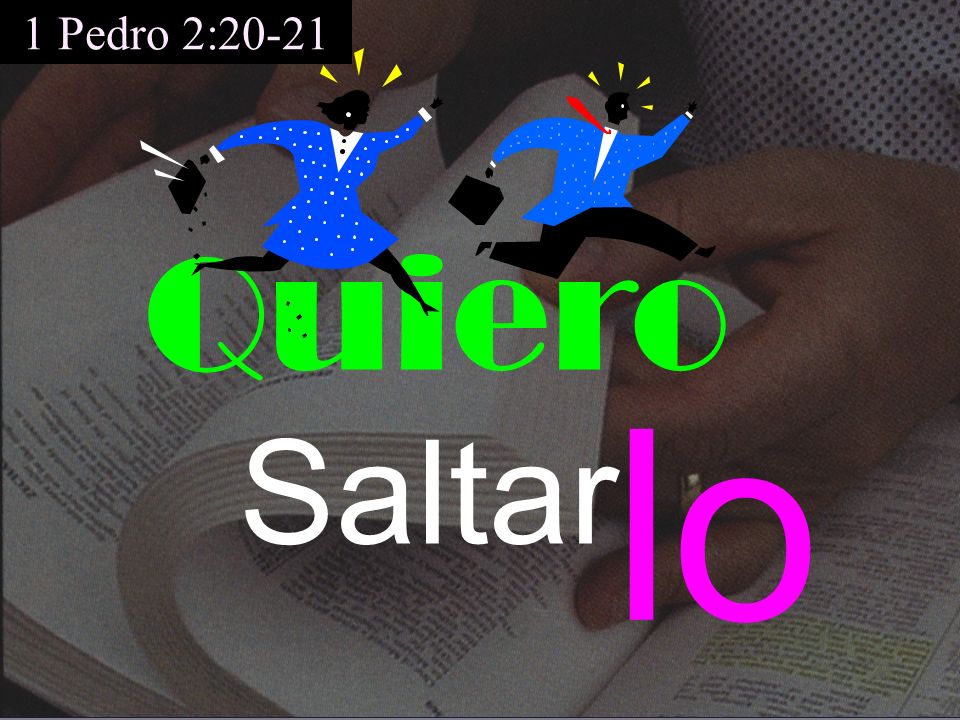 1 Pedro 2:20-21 Quiero lo Saltar Sáltatelo. No me hace sentir bien.