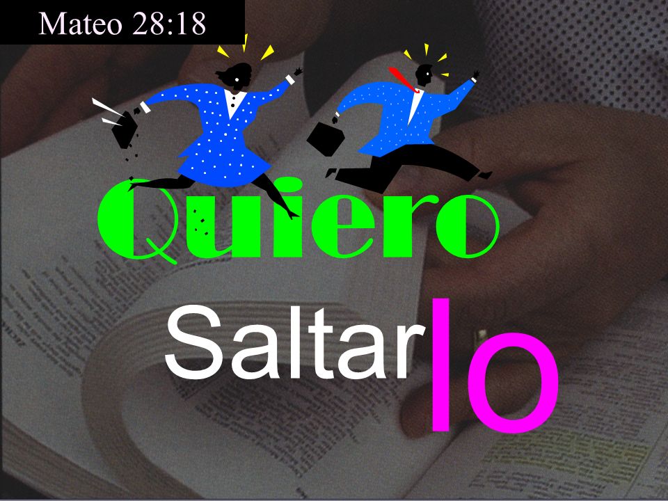 Mateo 28:18 Quiero lo Saltar Sáltatelo. No me hace sentir bien.