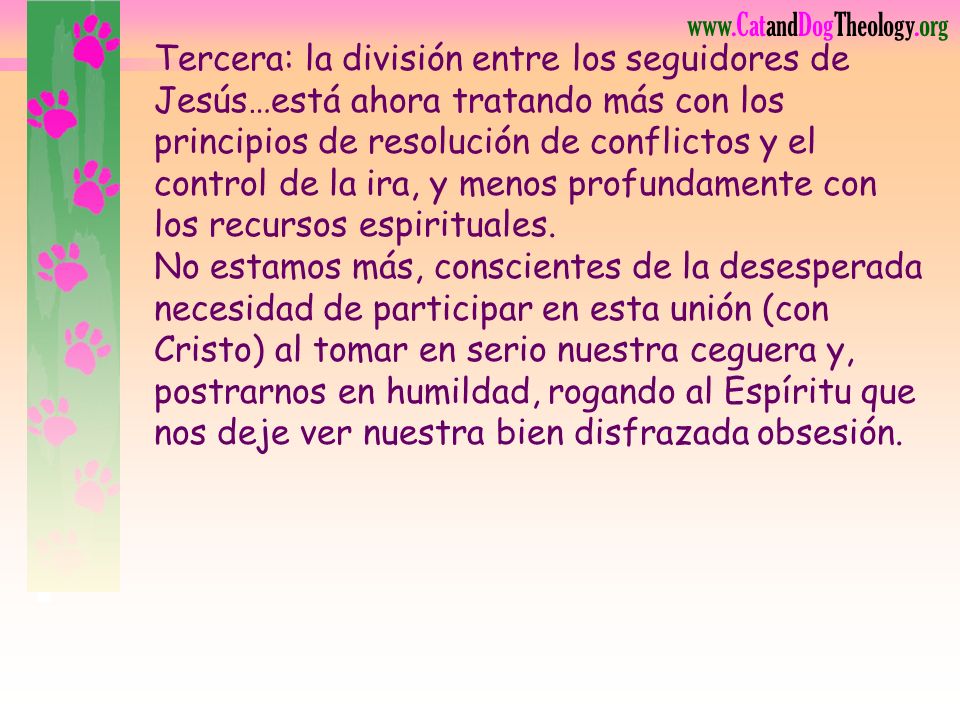 Tercera: la división entre los seguidores de Jesús…está ahora tratando más con los principios de resolución de conflictos y el control de la ira, y menos profundamente con los recursos espirituales.