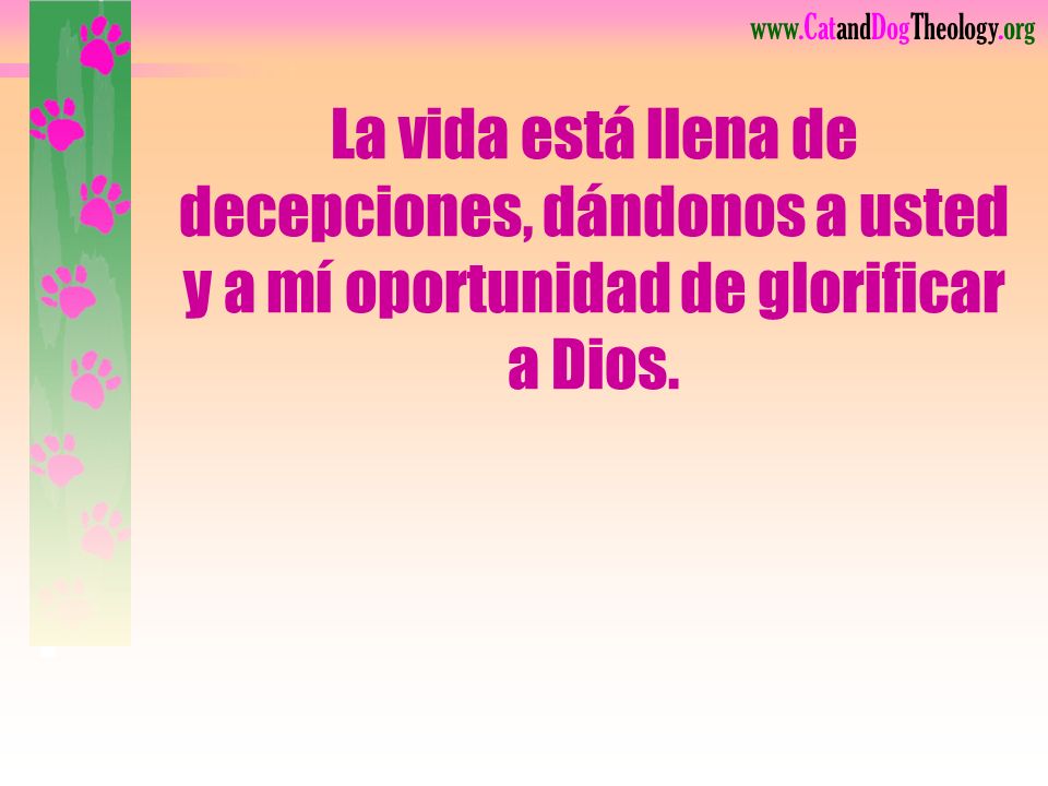 La vida está llena de decepciones, dándonos a usted y a mí oportunidad de glorificar a Dios.