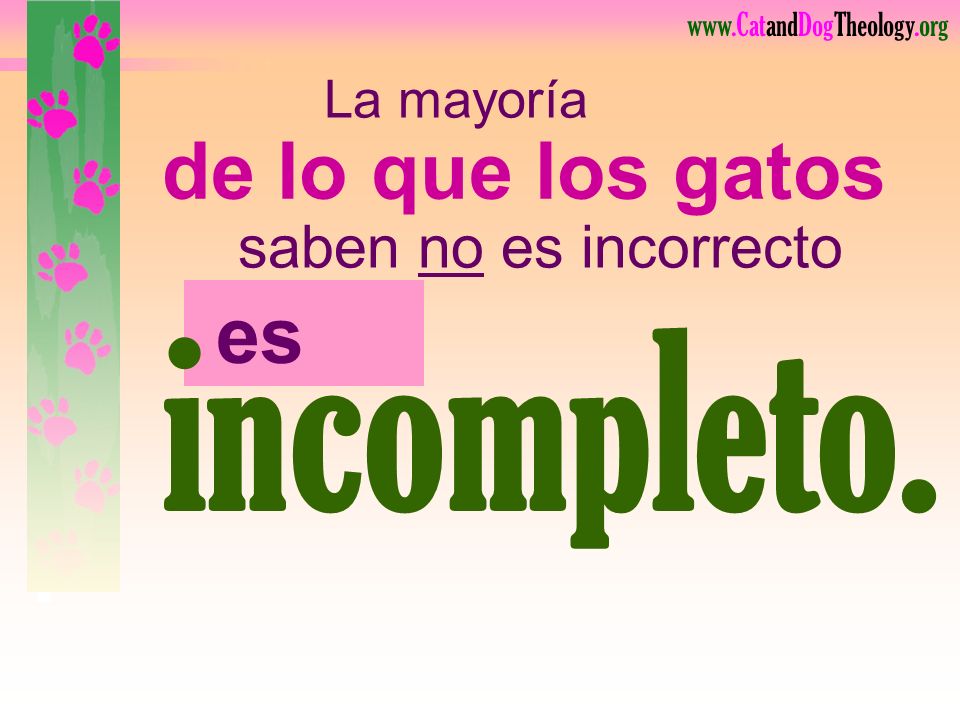 incompleto. de lo que los gatos es saben no es incorrecto La mayoría