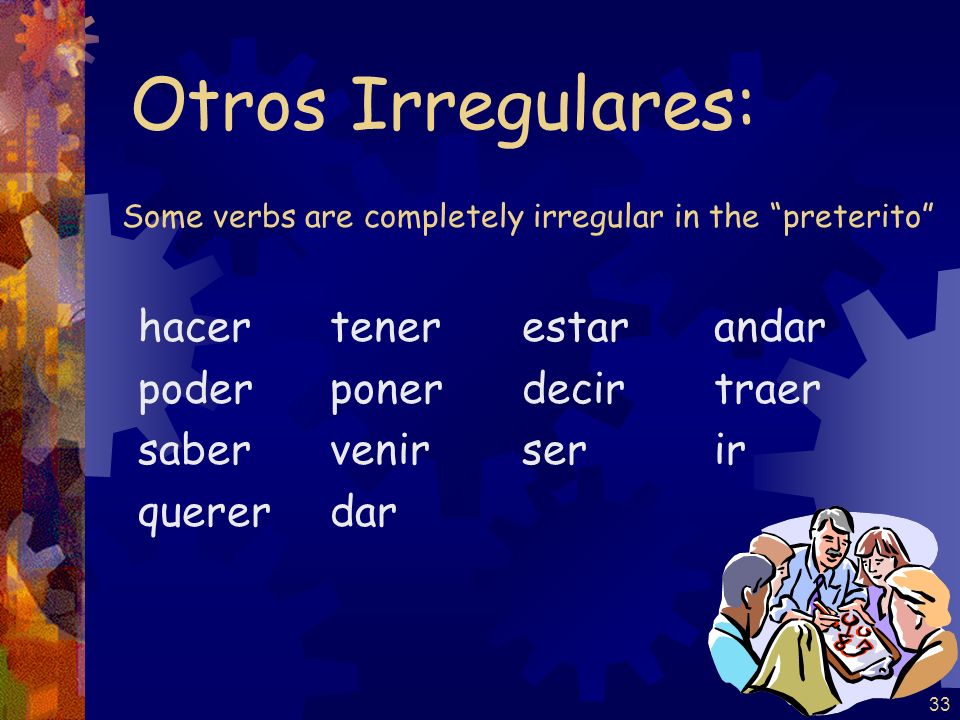 Some verbs are completely irregular in the preterito