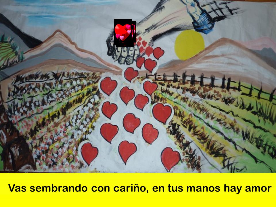 Vas sembrando con cariño, en tus manos hay amor
