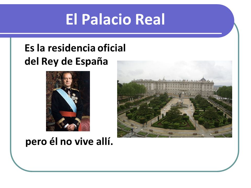El Palacio Real pero él no vive allí.