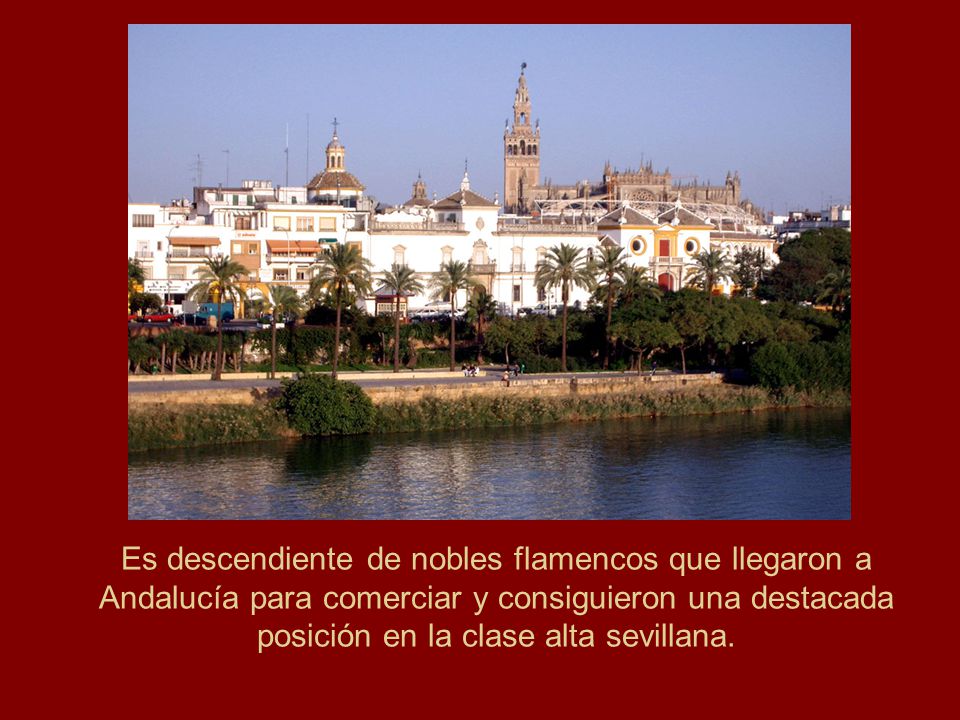 Es descendiente de nobles flamencos que llegaron a Andalucía para comerciar y consiguieron una destacada posición en la clase alta sevillana.