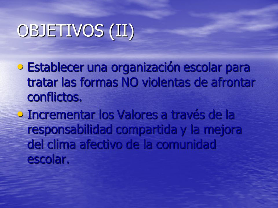 OBJETIVOS (II) Establecer una organización escolar para tratar las formas NO violentas de afrontar conflictos.