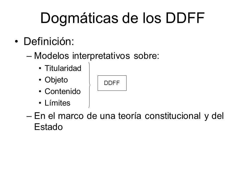 Dogmáticas de los DDFF Definición: Modelos interpretativos sobre: