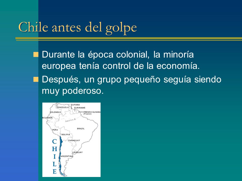 Chile antes del golpe Durante la época colonial, la minoría europea tenía control de la economía.