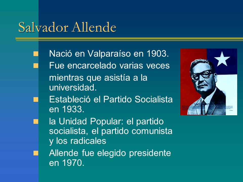 Salvador Allende Nació en Valparaíso en 1903.