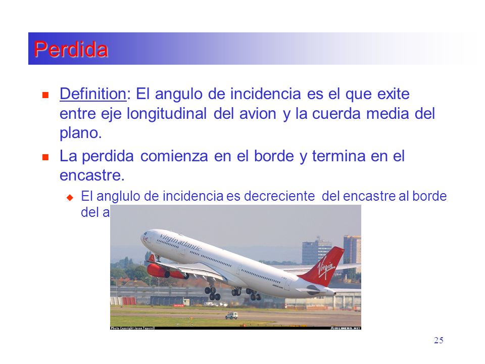Perdida Definition: El angulo de incidencia es el que exite entre eje longitudinal del avion y la cuerda media del plano.