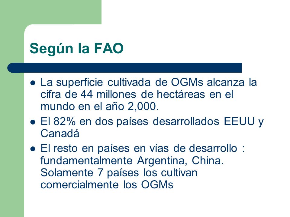 Según la FAO La superficie cultivada de OGMs alcanza la cifra de 44 millones de hectáreas en el mundo en el año 2,000.