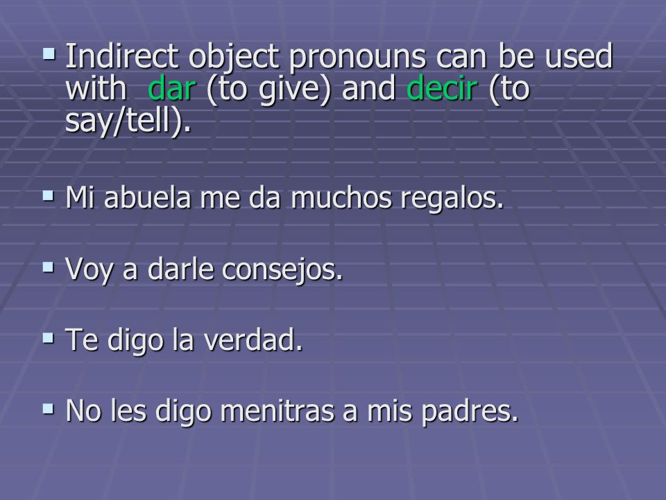 Indirect object pronouns can be used with dar (to give) and decir (to say/tell).