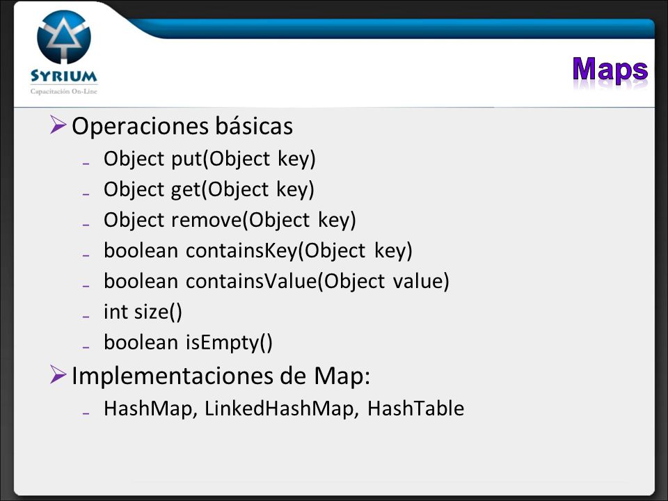 Maps Operaciones básicas Implementaciones de Map: