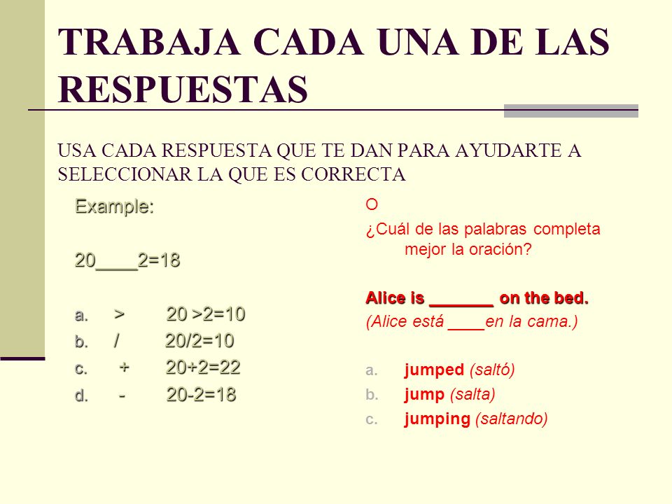 TRABAJA CADA UNA DE LAS RESPUESTAS USA CADA RESPUESTA QUE TE DAN PARA AYUDARTE A SELECCIONAR LA QUE ES CORRECTA
