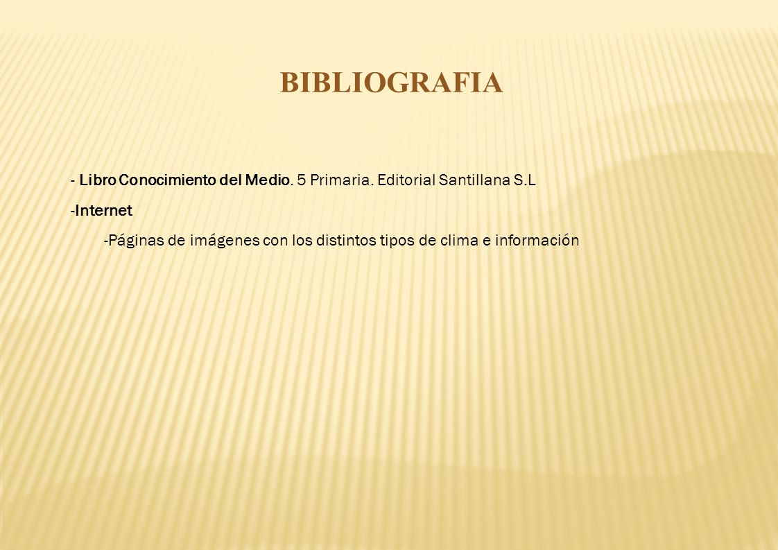 BIBLIOGRAFIA Libro Conocimiento del Medio. 5 Primaria. Editorial Santillana S.L. Internet.