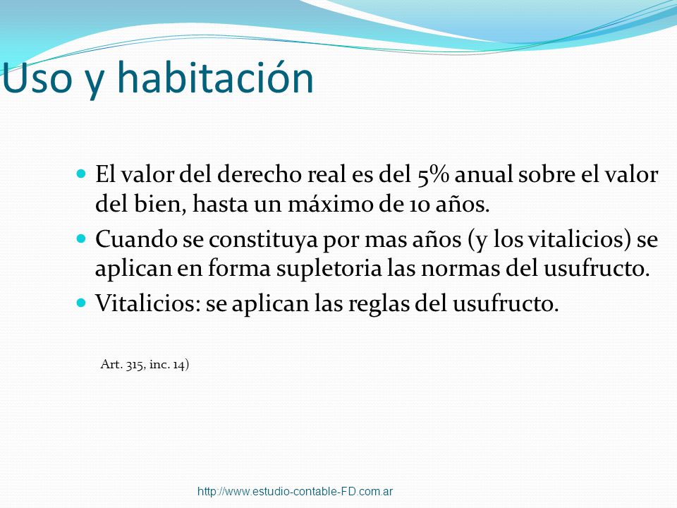 Uso y habitación El valor del derecho real es del 5% anual sobre el valor del bien, hasta un máximo de 10 años.