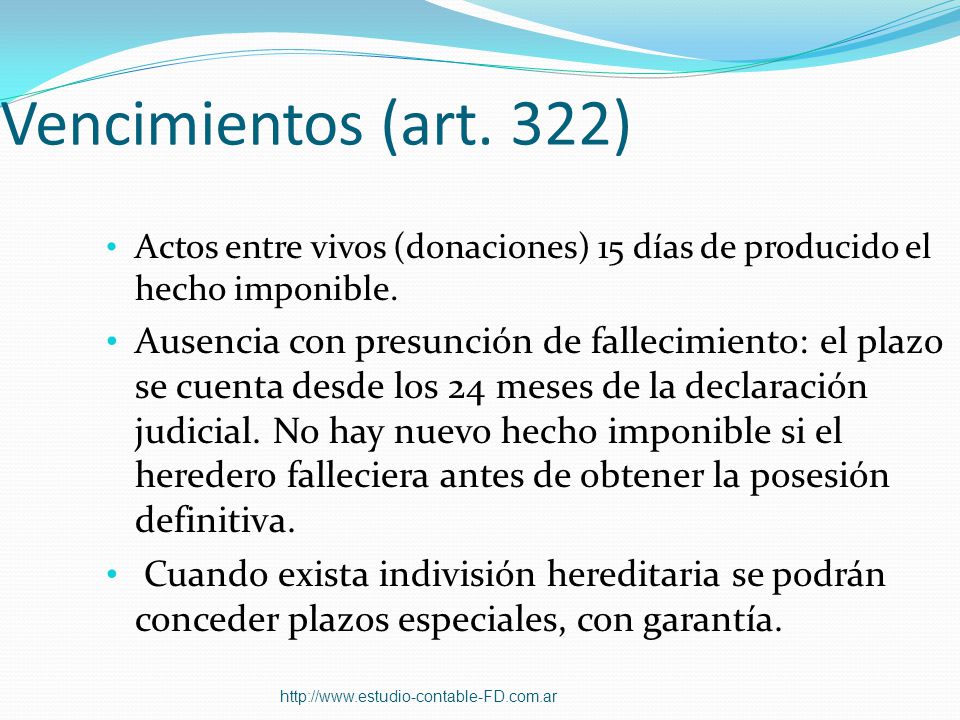 Vencimientos (art. 322) Actos entre vivos (donaciones) 15 días de producido el hecho imponible.