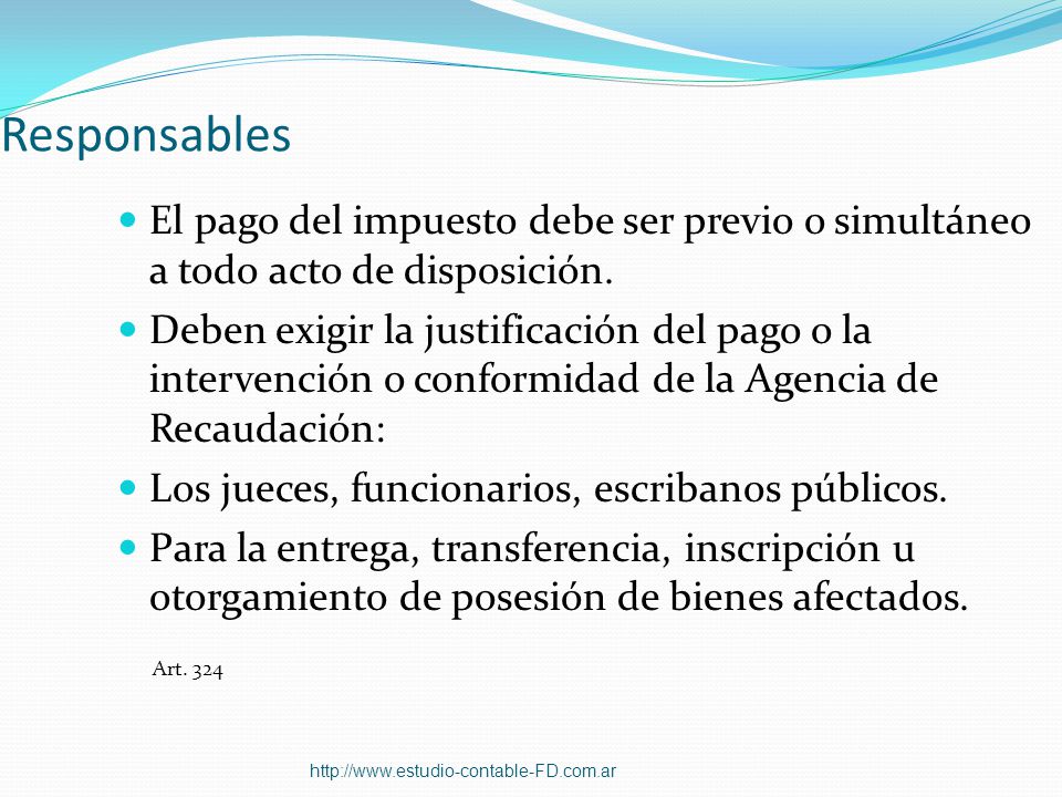 Responsables El pago del impuesto debe ser previo o simultáneo a todo acto de disposición.