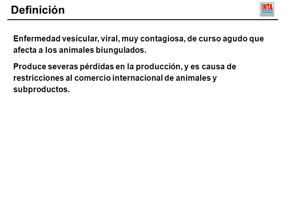 Definición Enfermedad vesicular, viral, muy contagiosa, de curso agudo que afecta a los animales biungulados.