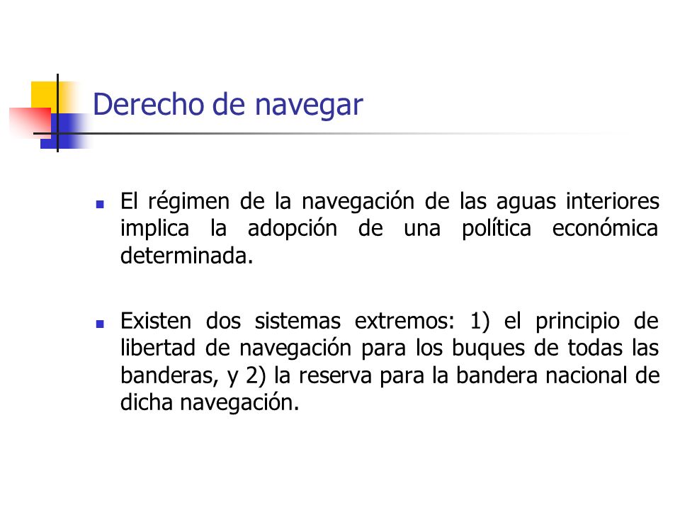 Derecho de navegar El régimen de la navegación de las aguas interiores implica la adopción de una política económica determinada.