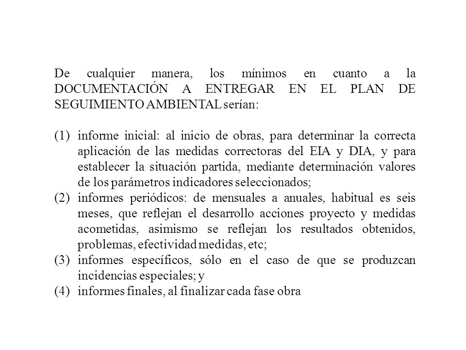 De cualquier manera, los mínimos en cuanto a la DOCUMENTACIÓN A ENTREGAR EN EL PLAN DE SEGUIMIENTO AMBIENTAL serían: