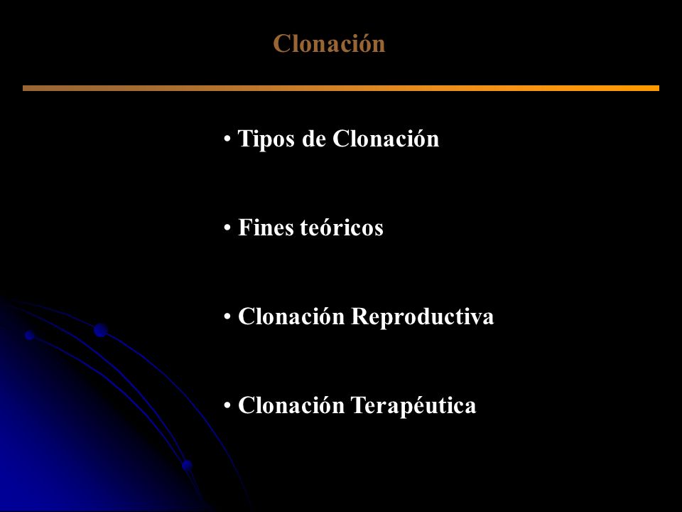 Clonación Tipos de Clonación Fines teóricos Clonación Reproductiva