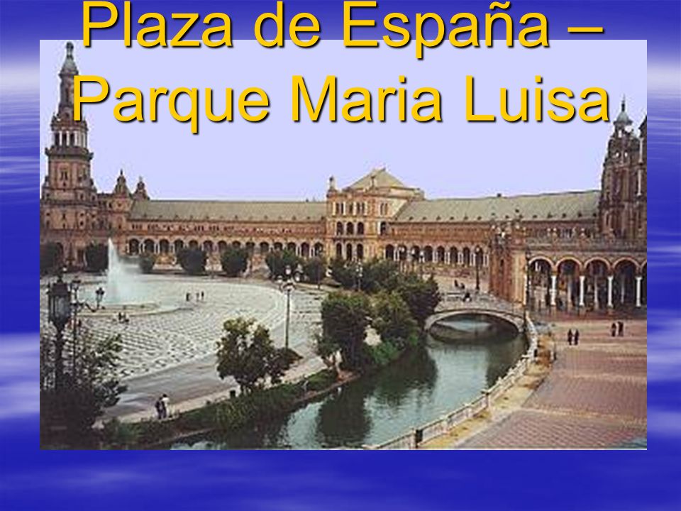 Plaza de España – Parque Maria Luisa