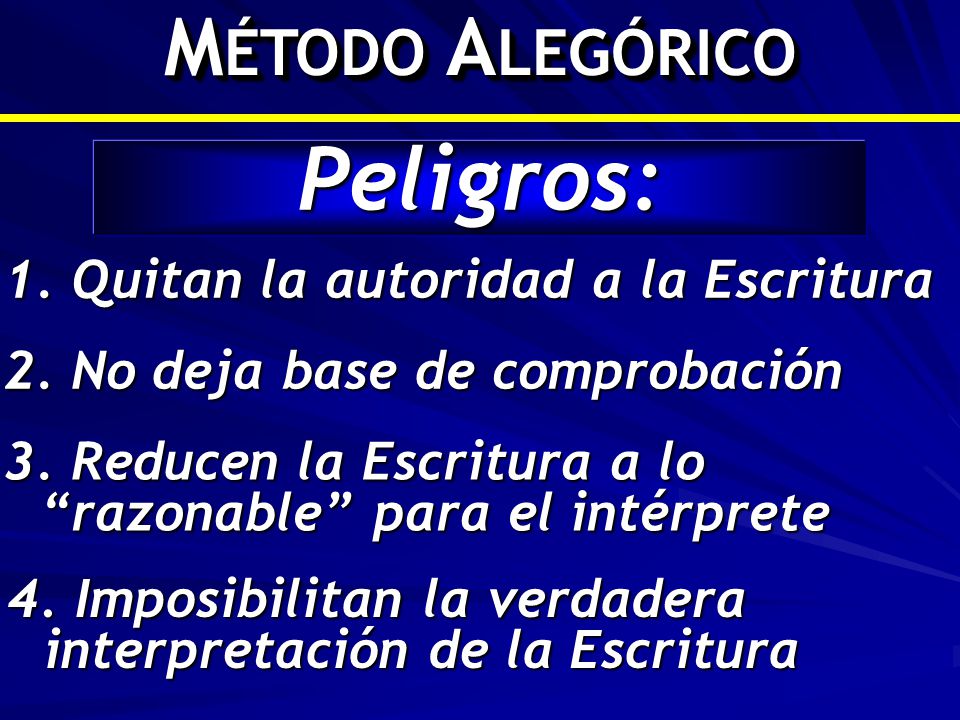 Peligros: MÉTODO ALEGÓRICO 1. Quitan la autoridad a la Escritura