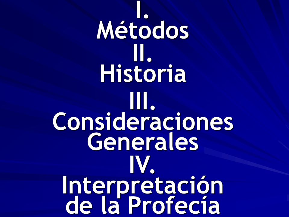 I. Métodos II. Historia III. Consideraciones Generales IV. Interpretación de la Profecía