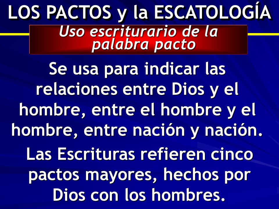 LOS PACTOS y la ESCATOLOGÍA Uso escriturario de la palabra pacto