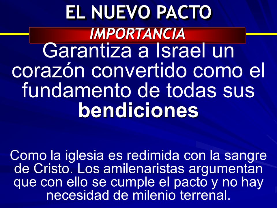 EL NUEVO PACTO IMPORTANCIA. Garantiza a Israel un corazón convertido como el fundamento de todas sus bendiciones.