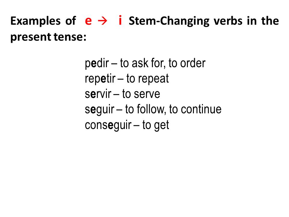 Examples of e  i Stem-Changing verbs in the present tense: