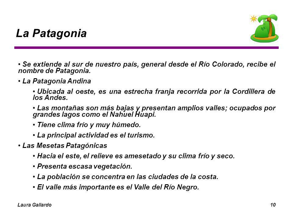 La Patagonia Se extiende al sur de nuestro país, general desde el Río Colorado, recibe el nombre de Patagonia.