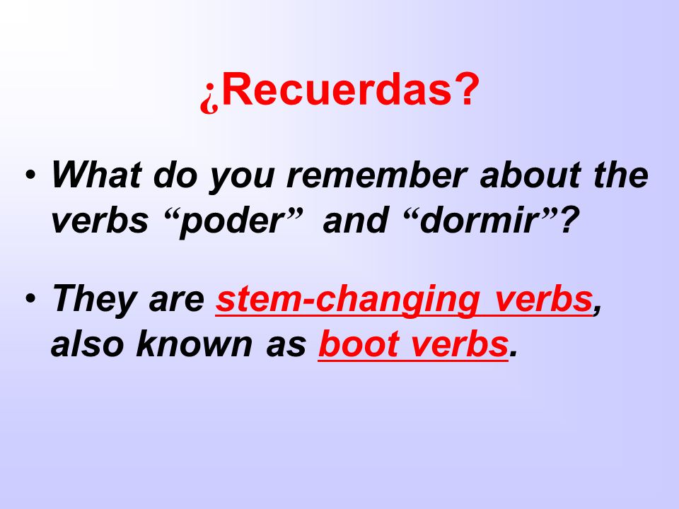 ¿Recuerdas What do you remember about the verbs poder and dormir