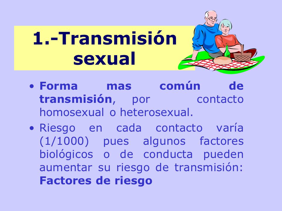 1.-Transmisión sexual Forma mas común de transmisión, por contacto homosexual o heterosexual.