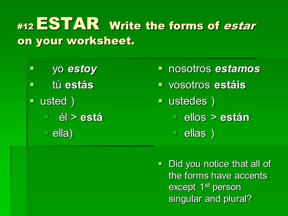 #12 ESTAR Write the forms of estar on your worksheet.