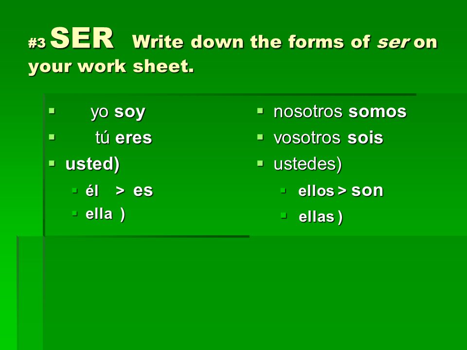 #3 SER Write down the forms of ser on your work sheet.