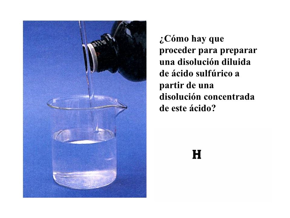 ¿Cómo hay que proceder para preparar una disolución diluida de ácido sulfúrico a partir de una disolución concentrada de este ácido