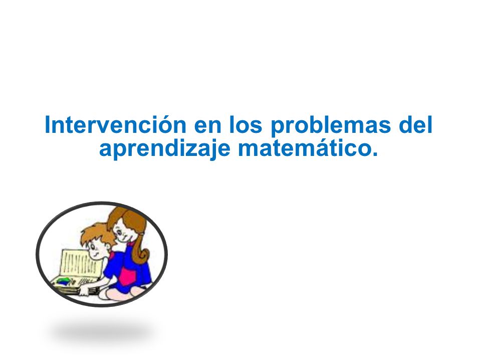 Intervención en los problemas del aprendizaje matemático.
