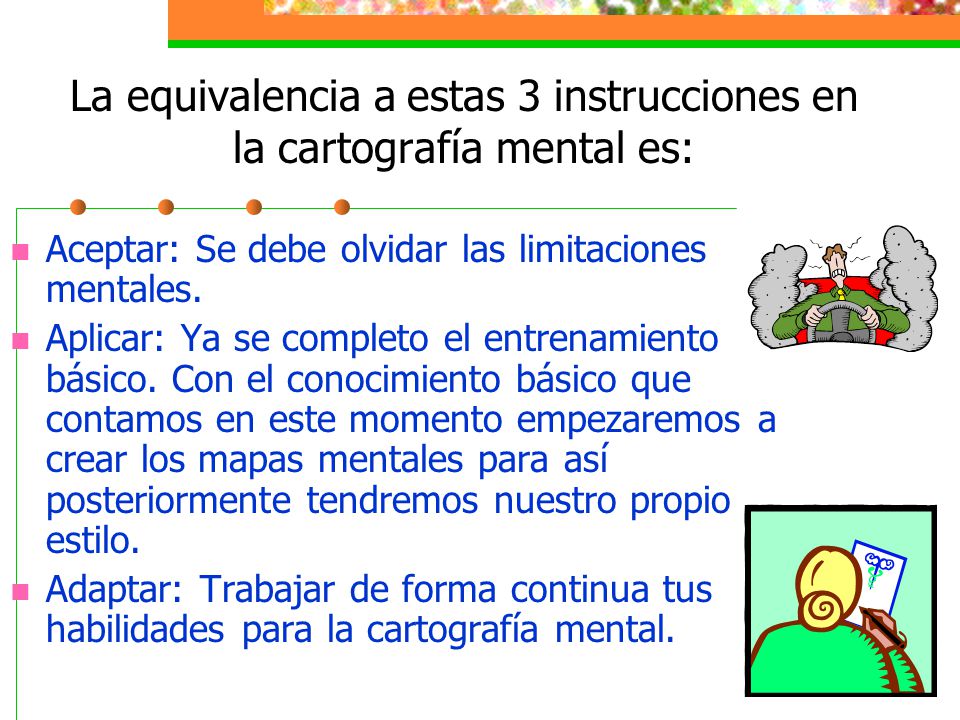 La equivalencia a estas 3 instrucciones en la cartografía mental es:
