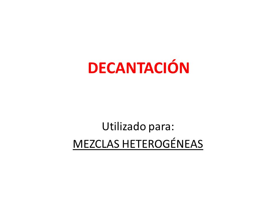 Utilizado para: MEZCLAS HETEROGÉNEAS