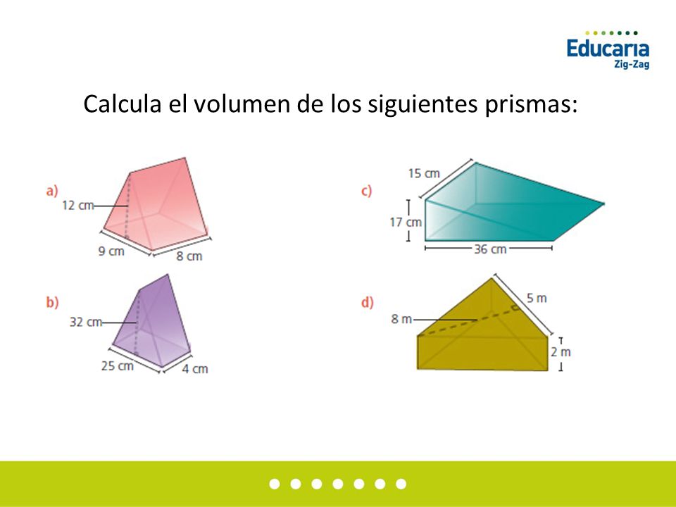 Calcula el volumen de los siguientes prismas: