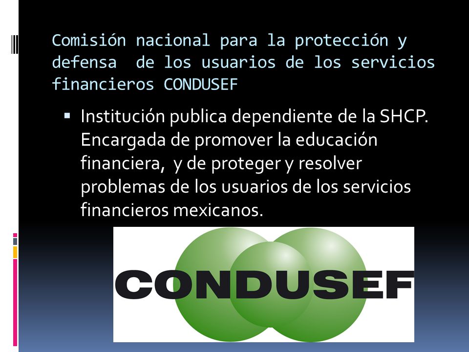 Comisión nacional para la protección y defensa de los usuarios de los servicios financieros CONDUSEF