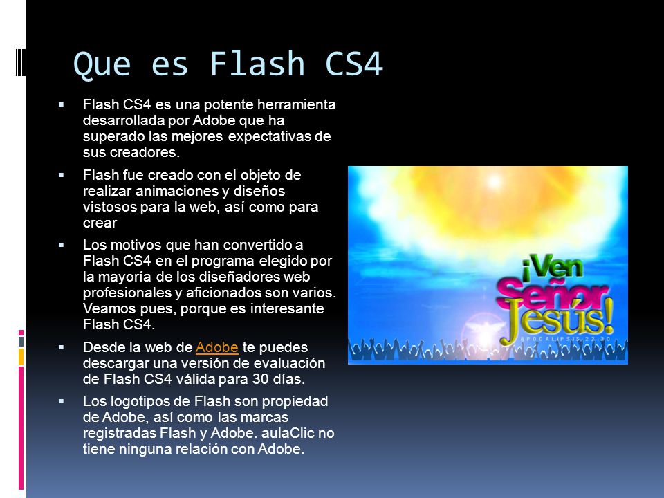 Que es Flash CS4 Flash CS4 es una potente herramienta desarrollada por Adobe que ha superado las mejores expectativas de sus creadores.