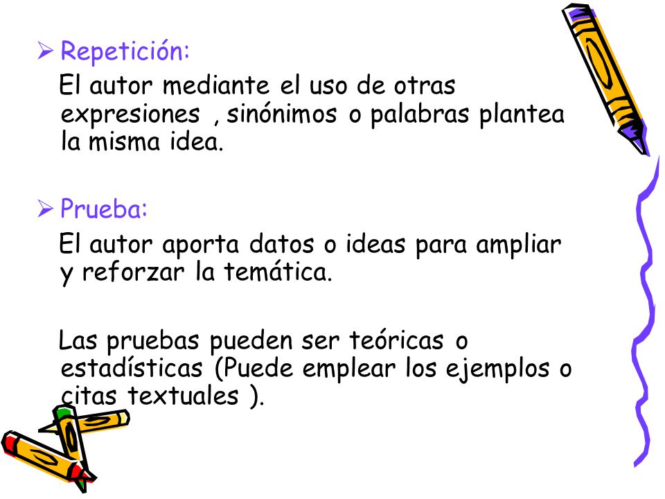 Repetición: El autor mediante el uso de otras expresiones , sinónimos o palabras plantea la misma idea.