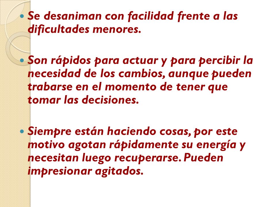 Se desaniman con facilidad frente a las dificultades menores.